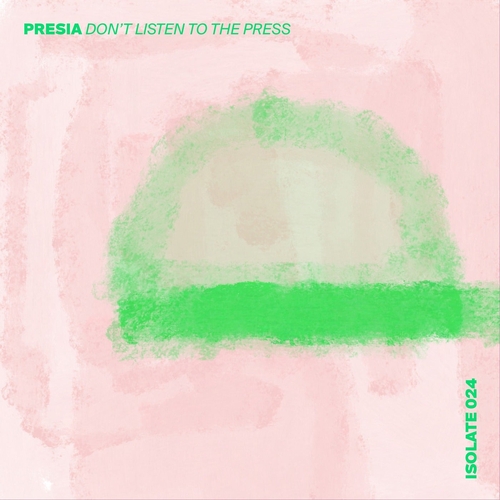 Presia - Don't Listen To The Press [ISO024]
